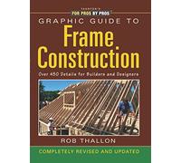 Graphic Guide to Frame Construction: Over 450 Details for Builders and Designers (For Pros by Pros)