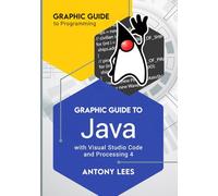 Graphic Guide to Java: With Visual Studio Code and Processing 4 (Graphic Guide to Programming)
