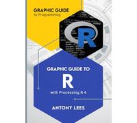 Graphic Guide to R: with Processing.R 4 (Graphic Guide to Programming)