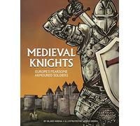 Graphic History: Warriors: Medieval Knights: Europe's Fearsome Armoured Soldiers