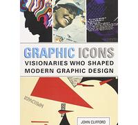Graphic Icons: Visionaries Who Shaped Modern Graphic Design