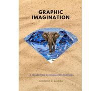 Graphic Imagination: A Collection of Visual Explorations