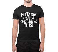 Graphic Impact Funny Hang On Let Me Overthink This Sarcastic Overthinking Pun Humor Quote Novelty Teen Adults Unisex T-Shirt