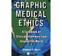 Graphic Medical Ethics : A Casebook of Clinical Dilemmas from Around the World