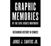 Graphic Memories of the Civil Rights Movement: Reframing History in Comics (World Comics and Graphic Nonfiction Series)