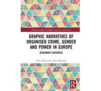 Graphic Narratives of Organised Crime, Gender and Power in Europe: Discarded Footnotes (Routledge Studies in Gender, Sexuality, and Comics)