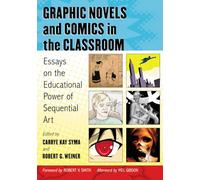 Graphic Novels and Comics in the Classroom: Essays on the Educational Power of Sequential Art