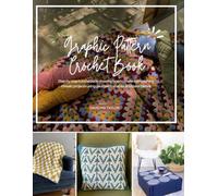 Graphic Pattern Crochet Book: Step by step tutorial book showing how to make eye catching mosaic projects using geometric shapes and color blends