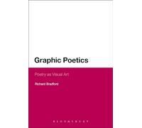 Graphic Poetics: Poetry as Visual Art (Continuum Literary Studies)