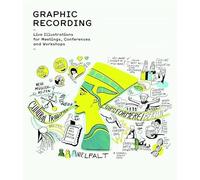 Graphic Recording: Live Illustrations for Meetings, Conferences and Workshops