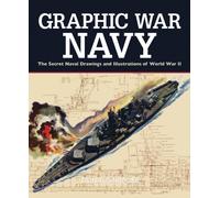 Graphic War Navy : The Secret Naval Drawings and Illustrations of World War II