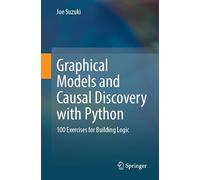 Graphical Models and Causal Discovery with Python: 100 Exercises for Building Logic
