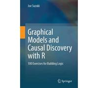 Graphical Models and Causal Discovery with R: 100 Exercises for Building Logic