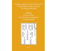 Graphics and Text in the Production of Technical Knowledge in China: The Warp and the Weft: 79 (Sinica Leidensia)