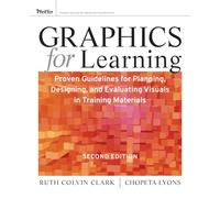 Graphics for Learning: Proven Guidelines for Planning, Designing, and Evaluating Visuals in Training Materials, 2nd Edition (Pfeiffer Essential Resources for Training and HR Professionals (Paperback))