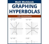 Graphing Hyperbolas Math Workbook 100 Worksheets: Hands-on Practice for Graphing Hyperbolas in Math