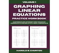 Graphing Linear Equations Practice Workbook: Mastering Slope-Intercept Form - 100 Days of Coordinate Plane Drills with Visual Answer Keys