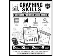 Graphing Skills: Middle School Science Workbook for Data Tables, Bar Graphs, Line Graphs, Axes, Scale, Graph Analysis, and Assessment Practice (Middle School Science Activity Workbook Series)