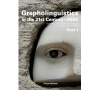 Grapholinguistics in the 21st Century: Proceedings of the 2024 Conference, Part I (Grapholinguistics and Its Applications)
