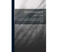 Graphology; how to Read Character From Handwriting; Studies in Character Reading, a Text-book of Graphology for Experts, Students and Laymen