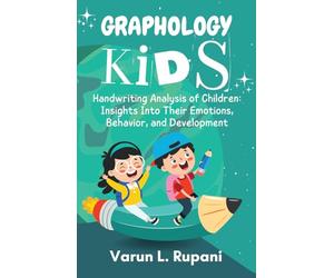 Graphology Kids: Handwriting Analysis of Children: Insights Into Their Emotions, Behavior, and Development