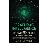 GRAPHRAG INTELLIGENCE & KNOWLEDGE GRAPH ENGINEERING: Harnessing Graph Databases for Context-Aware Reasoning and Intelligent Retrieval in LLM Systems