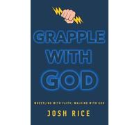 Grapple With God: Wrestling With Faith; Walking With God
