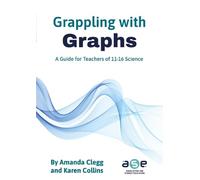 Grappling with Graphs: A guide for teachers of 11-16 science