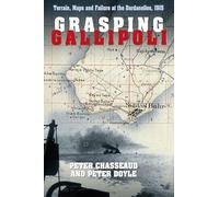 Grasping Gallipoli: Terrain, Maps and Failure at the Dardanelles, 1915
