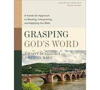 Grasping God's Word, Fourth Edition: A Hands-On Approach to Reading, Interpreting, and Applying the Bible