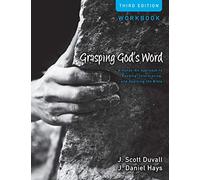 Grasping God's Word Workbook: A Hands-On Approach to Reading, Interpreting, and Applying the Bible