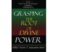 Grasping the Root of Divine Power: A spiritual healer's guide to African culture, Orisha religion, OBI divination, spiritual cleanses, spiritual growth and development, ancient wisdom, and mind power by HRU Yuya T. Assaan-ANU (2010-09-19)