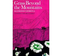 Grass Beyond the Mountains: Discovering the Last Great Cattle Frontier on the North American Continent (Canadian Nature Classics)