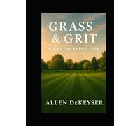 Grass & Grit: A Landscaping Life