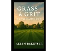 Grass & Grit: A Landscaping Life