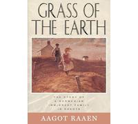 Grass of the Earth: Story of a Norwegian Immigrant Family in Dakota (Borealis Book S.)
