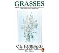 Grasses: A Guide to Their Structure, Identification, Uses and Distribution. (Penguin Press Science): v. 1 by Hubbard, Charles Edward 3rd Revised edition (1992)