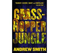 Grasshopper Jungle: A Groundbreaking YA Science Fiction Comedy About the End of the World