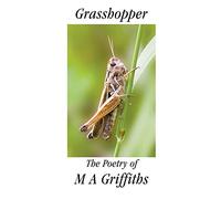Grasshopper: The Poetry of M A Griffiths (Arrowhead Poetry)