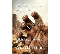 GRASSHOPPERS AND GIANTS: A Bible Study on Numbers 13-14