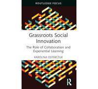 Grassroots Social Innovation: The Role of Collaboration and Experiential Learning (Routledge Focus on Business and Management)