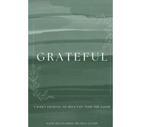 Grateful: A Daily Journal To Help You Find The Good |: 90 Days To A Grateful Heart