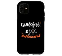 Grateful and Caffeinated, Gen Z & Millennials Coffee Humor Case for iPhone 11