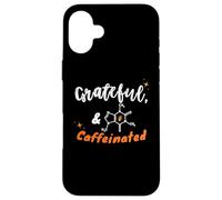 Grateful and Caffeinated, Gen Z & Millennials Coffee Humor Case for iPhone 16 Plus