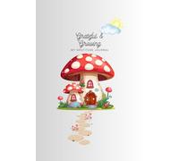 Grateful and Growing: A Whimsical Journal of Mushrooms, Mindfulness, & Growth