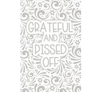 Grateful and Pissed Off Journal: Gratitude and venting go hand in hand in this notebook. Balance the lows and the highs for a more rounded approach ... in your life. Suitable for teens & adults.