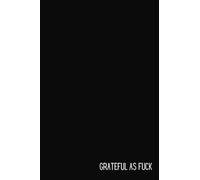 Grateful as Fuck: A Gratitude Journal for the Sincere and Irreverent (The AF Collection)