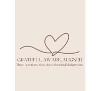 Grateful, Aware, Aligned: Three questions. Sixty days. Meaningful alignment.