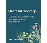 Grateful Courage: A Journal to Strengthen Your Faith, Overcome Anxiety, and Find Lasting Joy