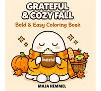 Grateful & Cozy Fall: A Bold & Easy Autumn & Halloween Coloring Book for Kids & Adults: 40 Cute & Simple Designs for Relaxation, Creativity, and Stress Relief (Cozy Seasons Coloring Series)